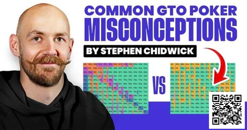 【ACR扑克】锦标赛扑克专家Stephen Chidwick打破GTO误解