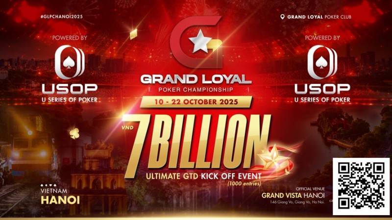 【ACR扑克】Grand Loyal扑克锦标赛宣布2025河内站 | 开幕赛保底70亿越南盾，由USOP倾力支持